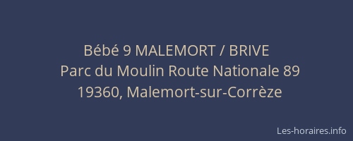 Horaires Bebe 9 Malemort Brive Parc Du Moulin Route Nationale Malemort Sur Correze