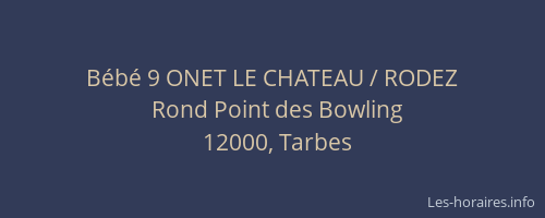 Bébé 9 ONET LE CHATEAU / RODEZ