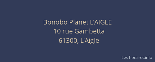 Bonobo Planet L'AIGLE