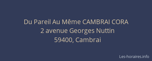 Du Pareil Au Même CAMBRAI CORA