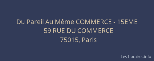 Du Pareil Au Même COMMERCE - 15EME