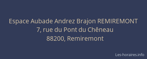 Horaires Espace Aubade Andrez Brajon REMIREMONT rue du Pont du