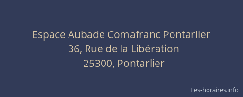 Horaires Espace Aubade Comafranc Rue de la Lib ration Pontarlier