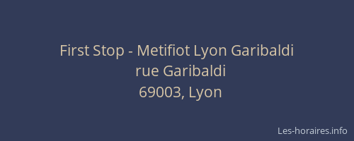 First Stop - Metifiot Lyon Garibaldi