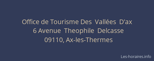 Horaires Office De Tourisme Des Vallees D Ax Avenue Theophile Delcasse Ax Les Thermes