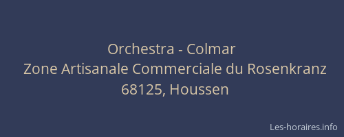 Horaires Orchestra Colmar Zone Artisanale Commerciale Du Rosenkranz Houssen