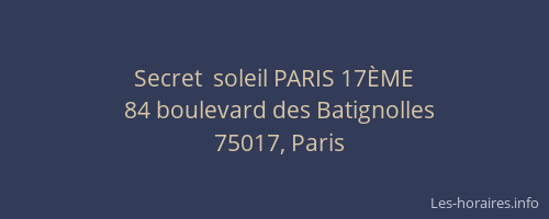 Secret  soleil PARIS 17ÈME